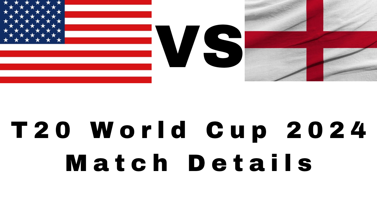 United States vs England T20 World Cup 2024 Match Details United States vs England T20 World Cup 2024 Match Details